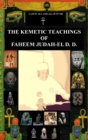 Image for THE KEMETIC TEACHINGS OF FAHEEM JUDAH-EL D.D.
