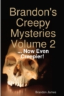 Image for Brandon&#39;s Creepy Mysteries Volume 2 : ... Now Even Creepier!