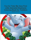Image for Fun for Tots! My Very First Little Adorable Elephants Coloring Book for Toddlers