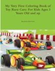 Image for My Very First Coloring Book of Toy Race Cars: For Kids Ages 3 Years Old and up