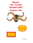 Image for Moxeer the Terrible Seaweed Man: Chapter One
