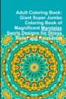 Image for Adult Coloring Book: Giant Super Jumbo Coloring Book of Magnificent Mandalas Swirls Designs for Stress Relief and Relaxation