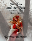Image for Fox and the Rose: And Other Pagan Faerie Tales