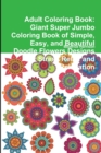 Image for Adult Coloring Book: Giant Super Jumbo Coloring Book of Simple, Easy, and Beautiful Doodle Flowers Designs for Stress Relief and Relaxation
