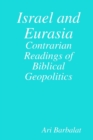 Image for Israel and Eurasia: Contrarian Readings of Biblical Geopolitics