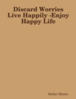 Image for Discard Worries Live Happily - Enjoy Happy Life