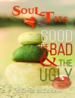 Image for Soul Ties the Good the Bad &amp; The Ugly