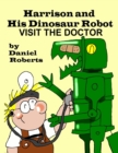 Image for Harrison and his Dinosaur Robot Visit the Doctor
