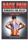 Image for Back Pain Remedies for Relief : How to Heal Back Pain &amp; Feel Better Quickly &amp; Easily