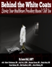 Image for Behind the White Coats: Stories Your Healthcare Providers Haven&#39;t Told You