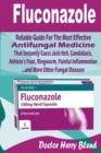 Image for Fluconazole:Reliable Guide For The Most Effective Antifungal Medicine That Instantly Cures Jock Itch, Candidiasis, Athlete&#39; Foot, Ringworm, Painful Inflammation ...and More Other Fungal Diseases