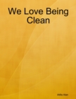Image for We Love Being Clean