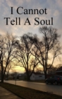 Image for I Cannot Tell A Soul