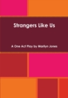 Image for Strangers Like Us : A One Act Play