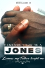 Image for &quot;Remember You&#39;re A Jones&quot; Lessons That My Father Taught Me