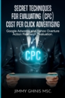 Image for Secret Techniques for Evaluating (Cpc) Cost Per Click Advertising : Google Adwords and Yahoo Overture Action Research Evaluation