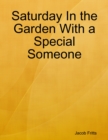 Image for Saturday In the Garden With a Special Someone