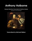 Image for Anthony Holborne: Baroque Selections Transcribed for Baritone Ukulele and Other Four Course Instruments
