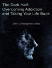 Image for Dark Half: Overcoming Addiction and Taking Your Life Back
