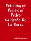 Image for Retelling of Works of Pedro Calderon De La Barca