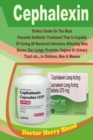 Image for Cephalexin:Perfect Guide On The Most Powerful Antibiotic Treatment That Is Capable Of Curing All Bacterial Infections Affecting Skin, Bones, Ear, Lungs, Prostate, Vaginal Or Urinary Tract etc., In Chi