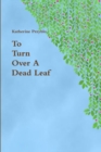 Image for To Turn Over A Dead Leaf