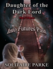 Image for Daughter of the Dark Lord, Part Three, Into Futures Past