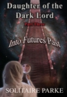 Image for Daughter of the Dark Lord, Part Three, Into Futures Past
