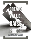 Image for Create Value, Raise Prices