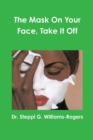 Image for The Mask On Your Face, Take It Off