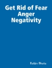 Image for Get Rid of Fear Anger Negativity