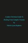 Image for A JUDEO-CHRISTIAN GUIDE TO HEALING FROM COMPLEX TRAUMA