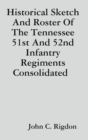 Image for Historical Sketch And Roster Of The Tennessee 51st And 52nd Infantry Regiments Consolidated