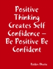 Image for Positive Thinking Creates Self Confidence - Be Positive Be Confident