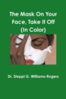 Image for The Mask On Your Face Take It Off (Color)