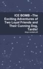 Image for ICE BOMB –The Exciting Adventures of Two Loyal Friends and Their Cunning Dog, Tardis!