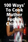 Image for 100 Ways&#39; To Cook Muther Fuckin Chicken