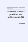 Image for Academic science - problems and achievements XIX