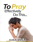 Image for To Pray Effectively Do This