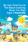 Image for My Very First Fun At The Beach Coloring Book: For Kids Ages 3 Years Old and up
