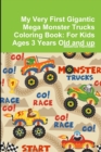 Image for My Very First Gigantic Mega Monster Trucks Coloring Book: For Kids Ages 3 Years Old and up