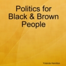 Image for Politics for Black &amp; Brown People
