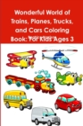 Image for Wonderful World of Trains, Planes, Trucks, and Cars Coloring Book: For Kids Ages 3 Years Old and up