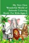 Image for My Very First Wonderful World of Animals Coloring Book: For Kids Ages 3 Years Old and up