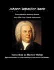 Image for Johann Sebastian Bach Transcribed for Baritone Ukulele and Other Four Course Instruments