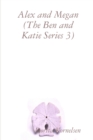 Image for Alex and Megan (The Ben and Katie Series 3)