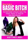 Image for How to be a Basic Bitch : The Field Guide to Brunch, Lattes, Pink, Fashion, Movies, &amp; Living the Basic Bitch Lifestyle