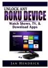 Image for Unlock Any Roku Device : Watch Shows, TV, &amp; Download Apps