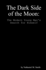 Image for The Dark Side of the Moon: The Modern Young Man&#39;s Search for Himself