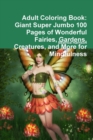 Image for Adult Coloring Book: Giant Super Jumbo 100 Pages of Wonderful Fairies, Gardens, Creatures, and More for Mindfulness